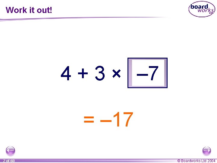 Work it out! 4 + 3 × 0. 6 43 – 7 8 5