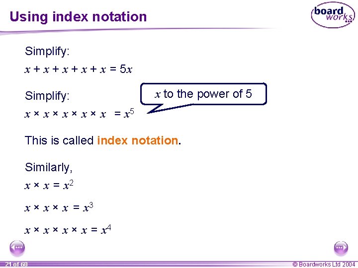 Using index notation Simplify: x + x + x = 5 x Simplify: x