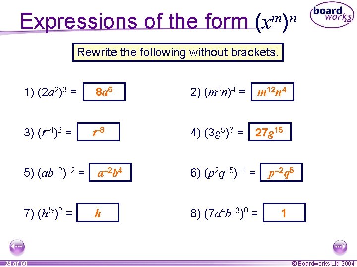Expressions of the form (xm)n Rewrite the following without brackets. 1) (2 a 2)3