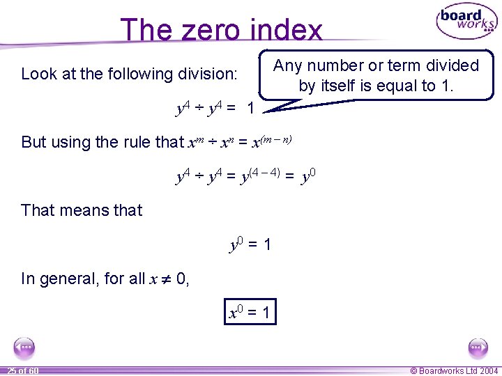 The zero index Look at the following division: Any number or term divided by
