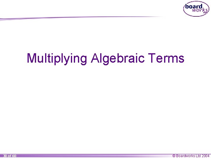 Multiplying Algebraic Terms 30 of 60 © Boardworks Ltd 2004 