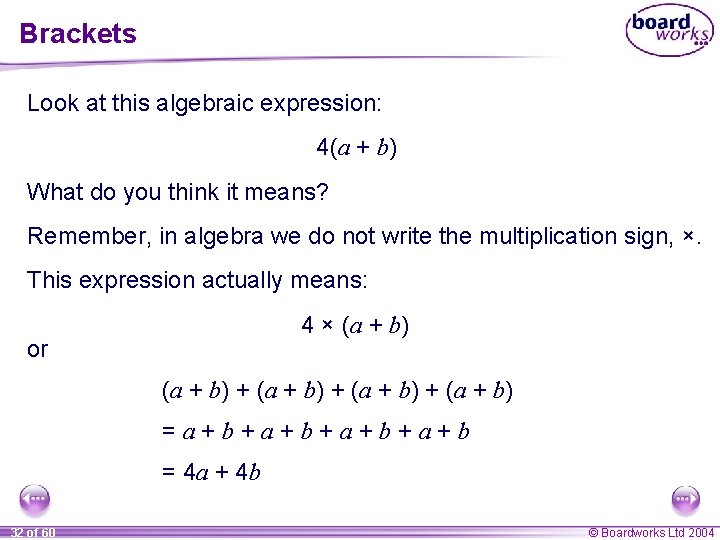 Brackets Look at this algebraic expression: 4(a + b) What do you think it