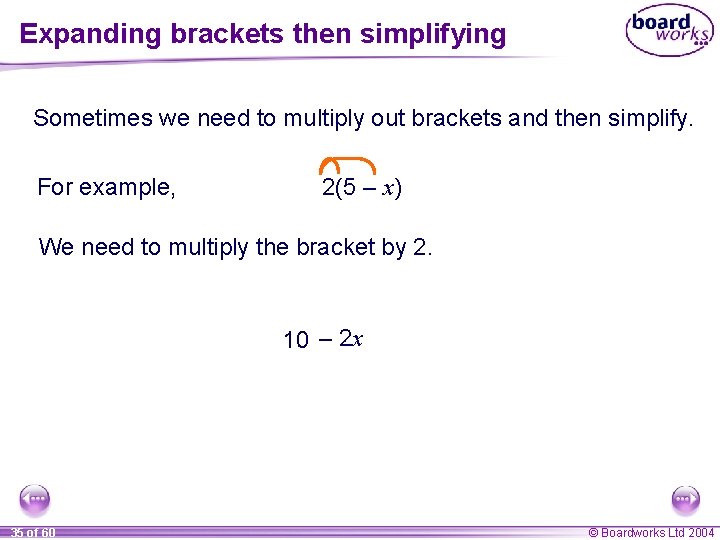 Expanding brackets then simplifying Sometimes we need to multiply out brackets and then simplify.