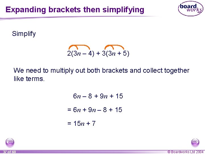 Expanding brackets then simplifying Simplify 2(3 n – 4) + 3(3 n + 5)