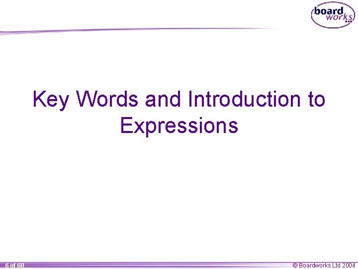 Key Words and Introduction to Expressions 6 of 60 © Boardworks Ltd 2004 