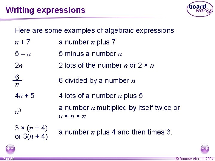 Writing expressions Here are some examples of algebraic expressions: 7 of 60 n+7 a