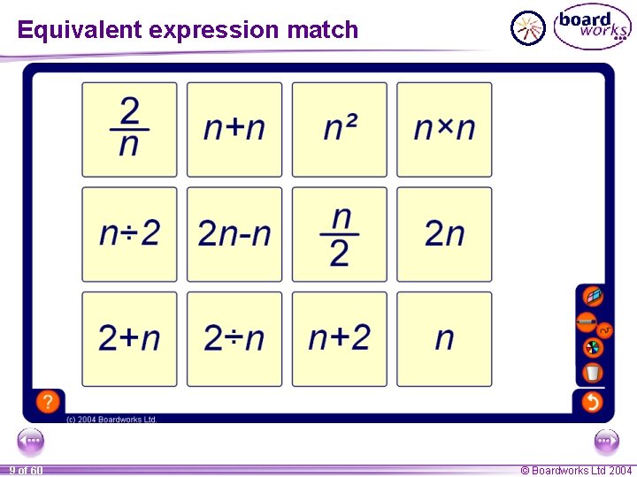 Equivalent expression match 9 of 60 © Boardworks Ltd 2004 
