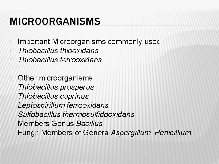 MICROORGANISMS � � � � � Important Microorganisms commonly used Thiobacillus thiooxidans Thiobacillus ferrooxidans
