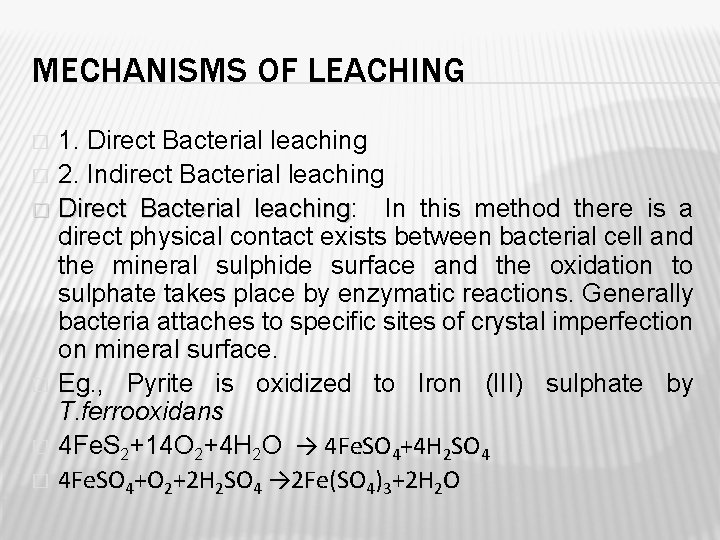 MECHANISMS OF LEACHING 1. Direct Bacterial leaching � 2. Indirect Bacterial leaching � Direct