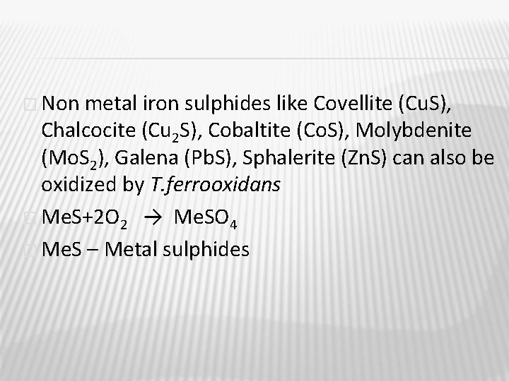 � Non metal iron sulphides like Covellite (Cu. S), Chalcocite (Cu 2 S), Cobaltite