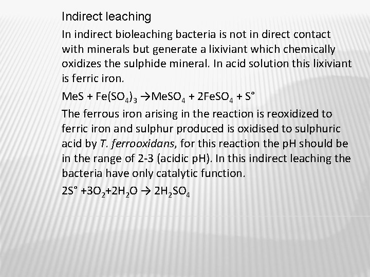 Indirect leaching In indirect bioleaching bacteria is not in direct contact with minerals but