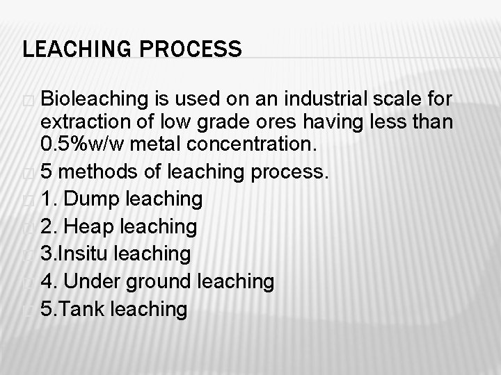 LEACHING PROCESS � Bioleaching is used on an industrial scale for extraction of low