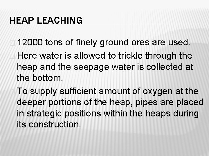 HEAP LEACHING � 12000 tons of finely ground ores are used. � Here water