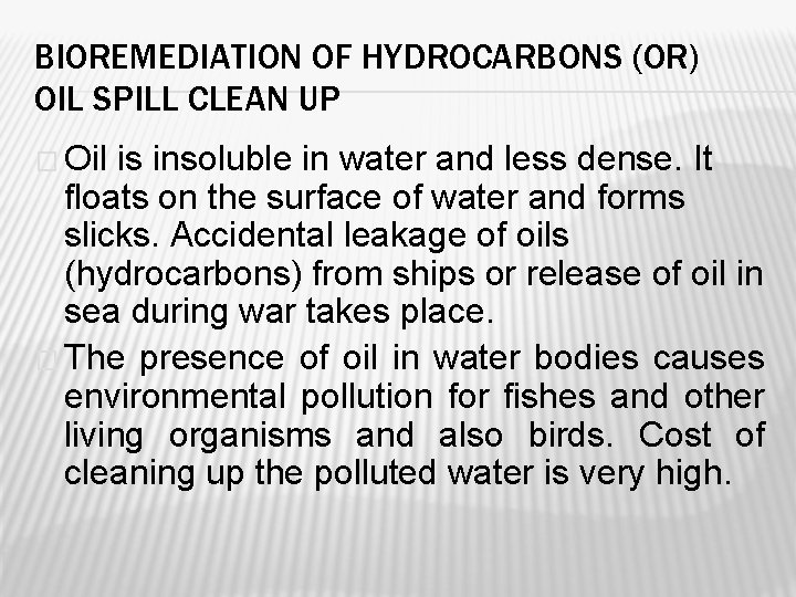 BIOREMEDIATION OF HYDROCARBONS (OR) OIL SPILL CLEAN UP � Oil is insoluble in water