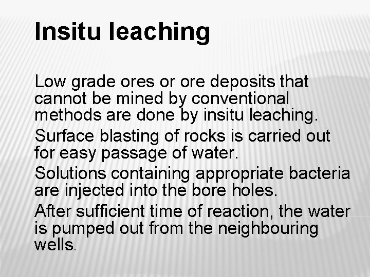 Insitu leaching Low grade ores or ore deposits that cannot be mined by conventional