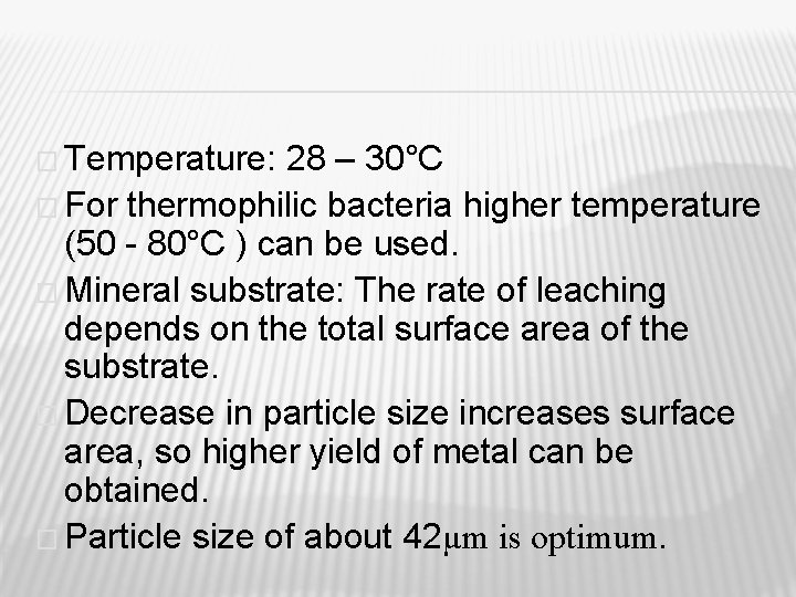 � Temperature: 28 – 30°C � For thermophilic bacteria higher temperature (50 - 80°C