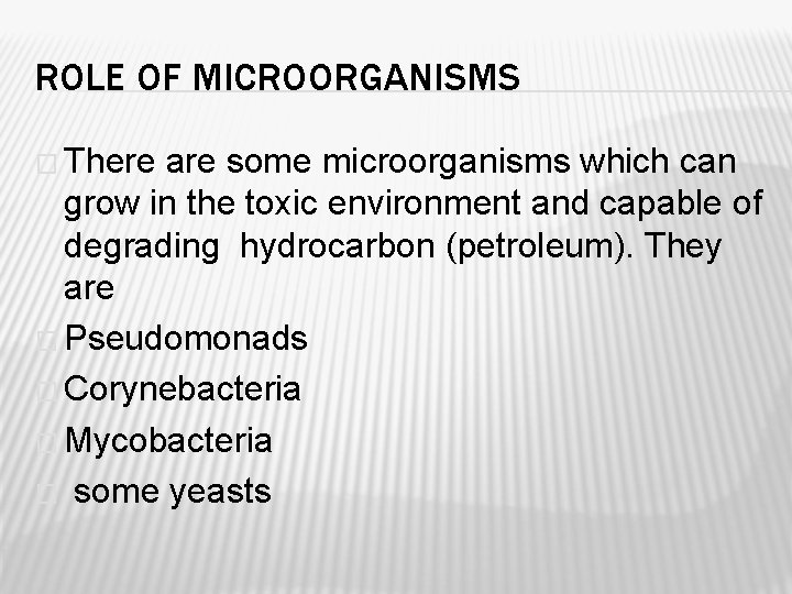 ROLE OF MICROORGANISMS � There are some microorganisms which can grow in the toxic