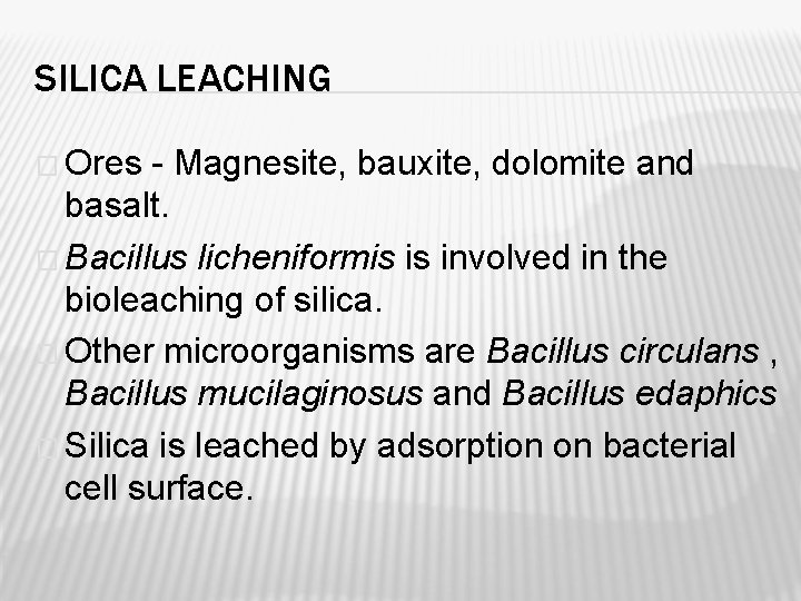 SILICA LEACHING � Ores - Magnesite, bauxite, dolomite and basalt. � Bacillus licheniformis is