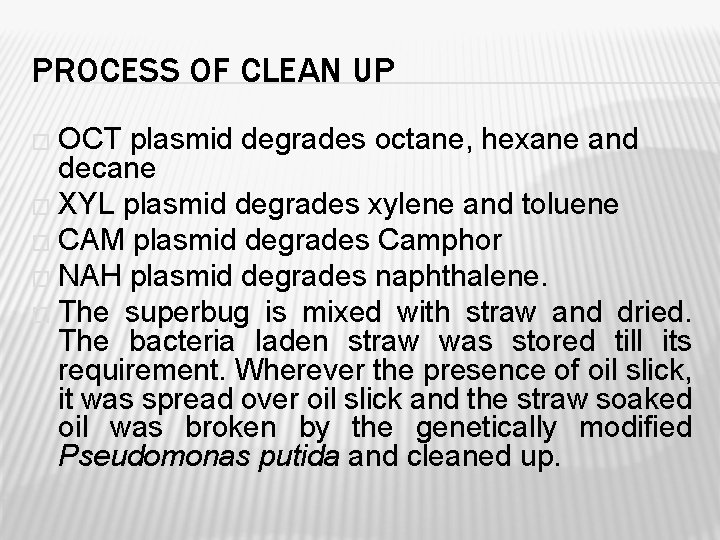 PROCESS OF CLEAN UP � OCT plasmid degrades octane, hexane and decane � XYL
