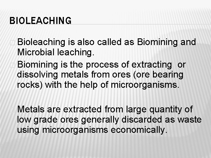 BIOLEACHING � Bioleaching is also called as Biomining and Microbial leaching. � Biomining is