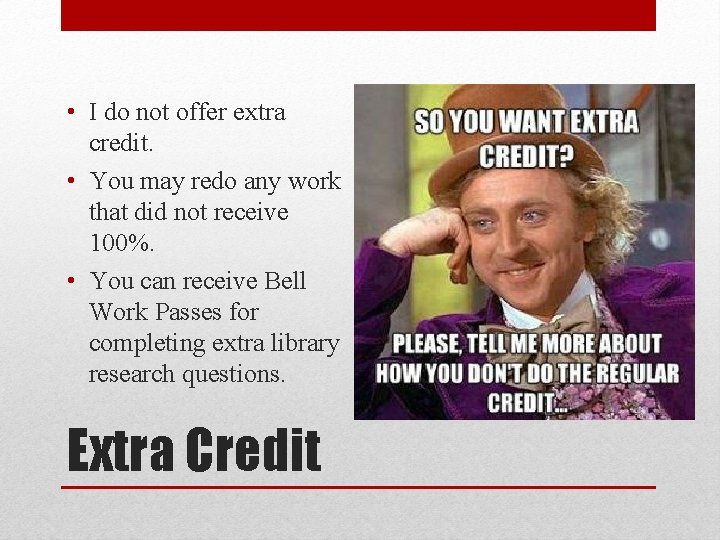  • I do not offer extra credit. • You may redo any work