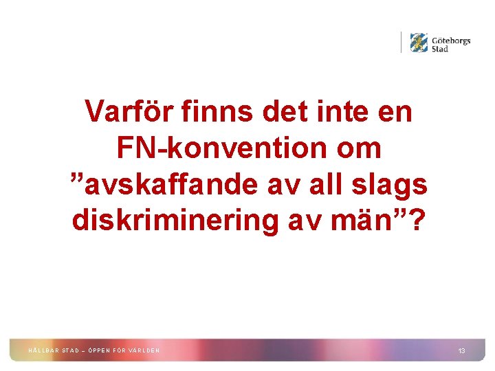 Varför finns det inte en FN-konvention om ”avskaffande av all slags diskriminering av män”?