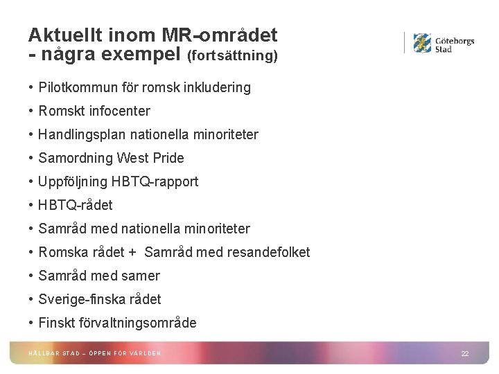 Aktuellt inom MR-området - några exempel (fortsättning) • Pilotkommun för romsk inkludering • Romskt