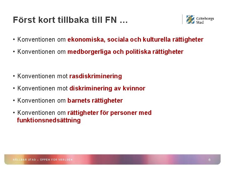 Först kort tillbaka till FN … • Konventionen om ekonomiska, sociala och kulturella rättigheter