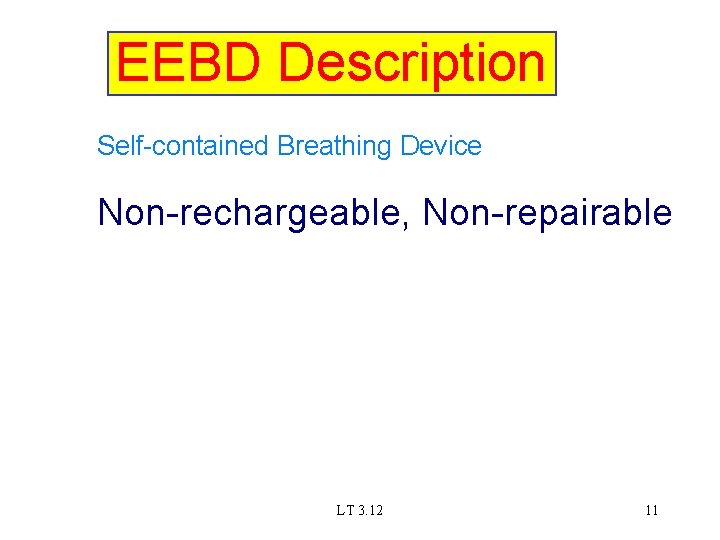 EEBD Description Self-contained Breathing Device Non-rechargeable, Non-repairable LT 3. 12 11 