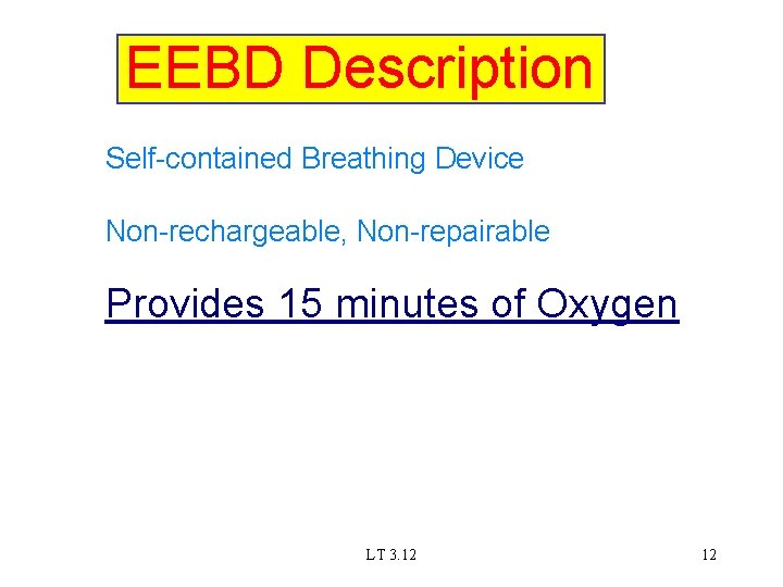 EEBD Description Self-contained Breathing Device Non-rechargeable, Non-repairable Provides 15 minutes of Oxygen LT 3.
