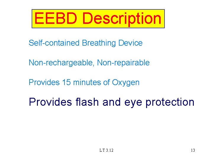 EEBD Description Self-contained Breathing Device Non-rechargeable, Non-repairable Provides 15 minutes of Oxygen Provides flash