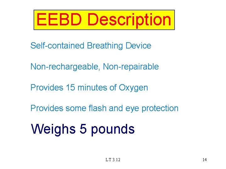 EEBD Description Self-contained Breathing Device Non-rechargeable, Non-repairable Provides 15 minutes of Oxygen Provides some