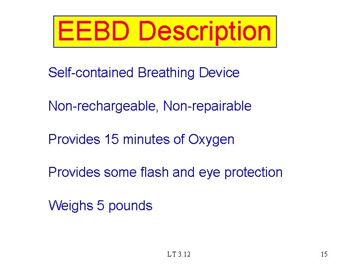 EEBD Description Self-contained Breathing Device Non-rechargeable, Non-repairable Provides 15 minutes of Oxygen Provides some