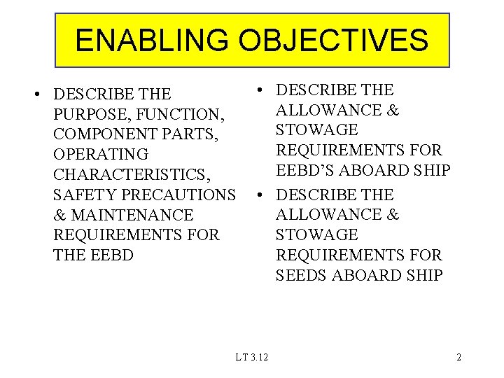 ENABLING OBJECTIVES • DESCRIBE THE PURPOSE, FUNCTION, COMPONENT PARTS, OPERATING CHARACTERISTICS, SAFETY PRECAUTIONS &
