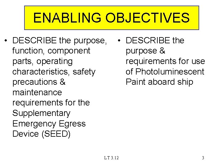 ENABLING OBJECTIVES • DESCRIBE the purpose, function, component parts, operating characteristics, safety precautions &