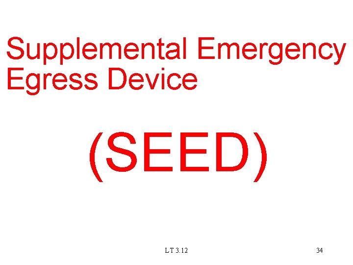 Supplemental Emergency Egress Device (SEED) LT 3. 12 34 