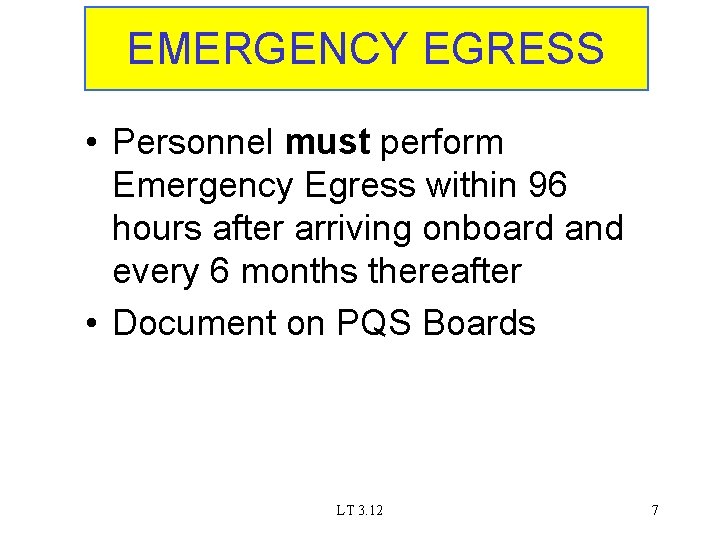 EMERGENCY EGRESS • Personnel must perform Emergency Egress within 96 hours after arriving onboard