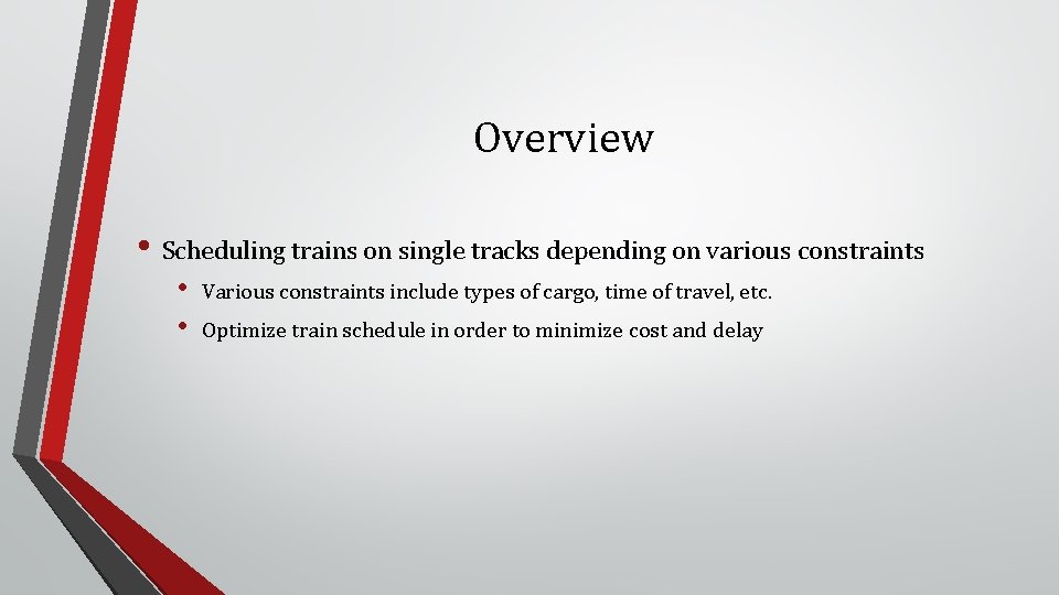 Overview • Scheduling trains on single tracks depending on various constraints • • Various