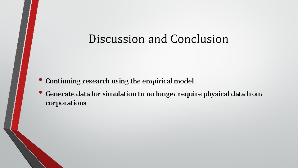 Discussion and Conclusion • Continuing research using the empirical model • Generate data for