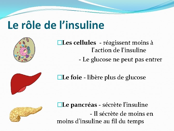 Le rôle de l’insuline �Les cellules - réagissent moins à l'action de l’insuline - Le rôle de l’insuline �Les cellules - réagissent moins à l'action de l’insuline -