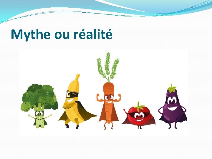 Mythe ou réalité Mythe ou réalité