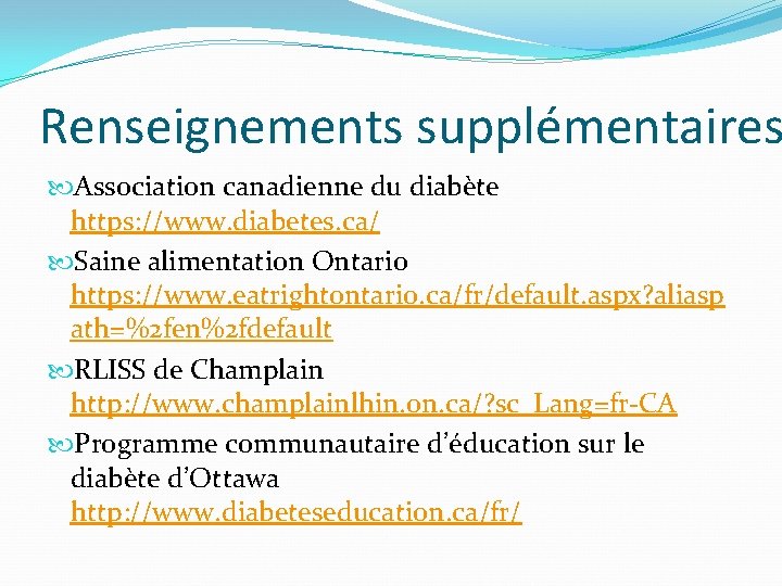 Renseignements supplémentaires Association canadienne du diabète https: //www. diabetes. ca/ Saine alimentation Ontario https: Renseignements supplémentaires Association canadienne du diabète https: //www. diabetes. ca/ Saine alimentation Ontario https: