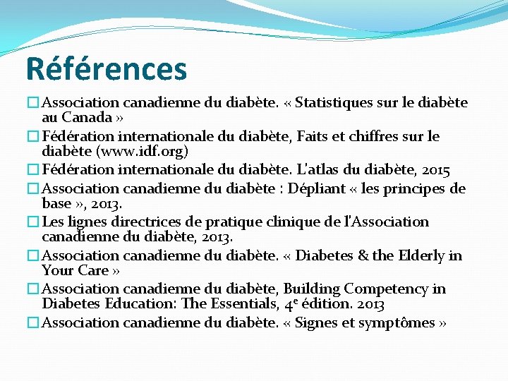 Références �Association canadienne du diabète. « Statistiques sur le diabète au Canada » �Fédération Références �Association canadienne du diabète. « Statistiques sur le diabète au Canada » �Fédération