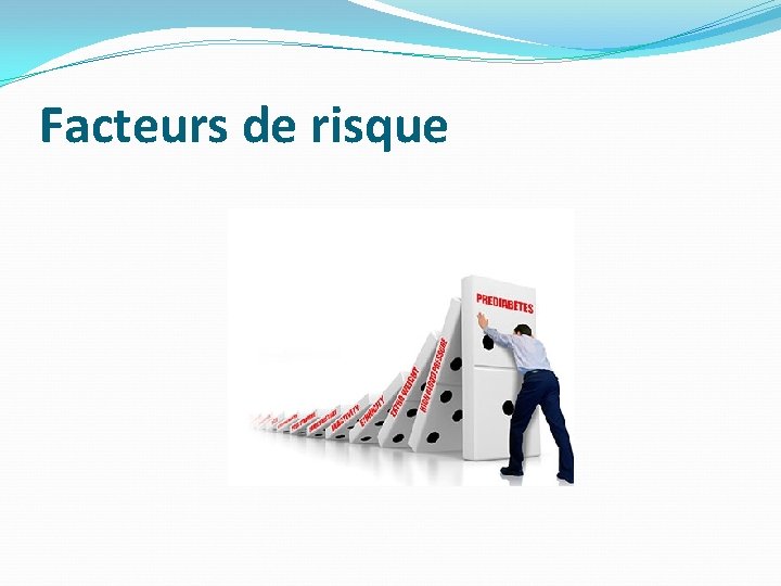 Facteurs de risque Facteurs de risque