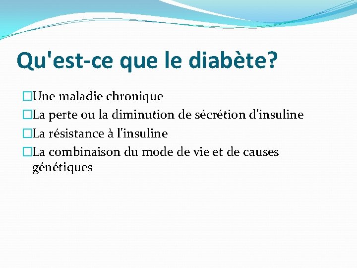 Qu'est-ce que le diabète? �Une maladie chronique �La perte ou la diminution de sécrétion Qu'est-ce que le diabète? �Une maladie chronique �La perte ou la diminution de sécrétion