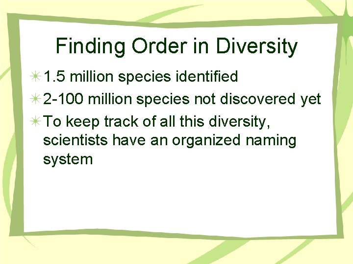 Finding Order in Diversity 1. 5 million species identified 2 -100 million species not