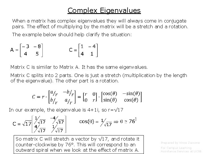 Complex Eigenvalues When a matrix has complex eigenvalues they will always come in conjugate