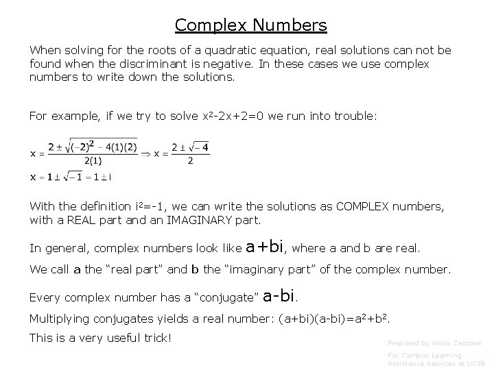 Complex Numbers When solving for the roots of a quadratic equation, real solutions can