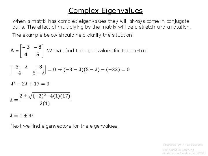 Complex Eigenvalues When a matrix has complex eigenvalues they will always come in conjugate