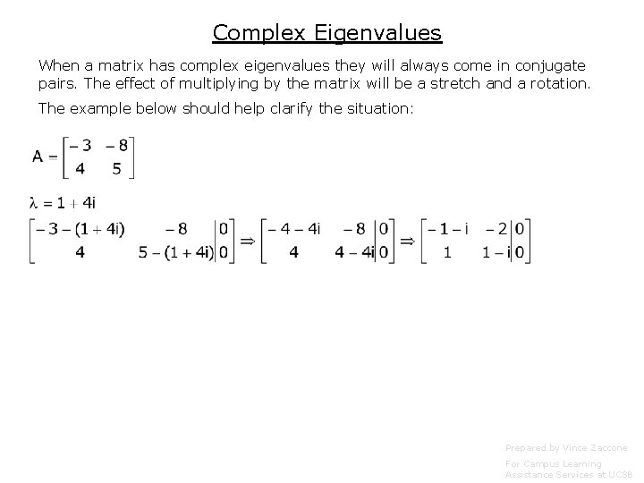 Complex Eigenvalues When a matrix has complex eigenvalues they will always come in conjugate